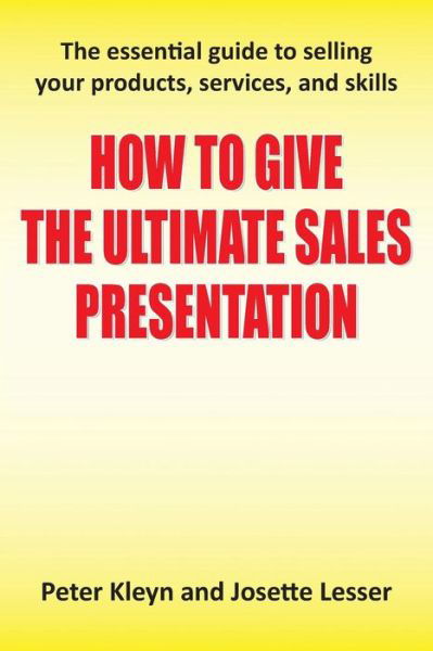 Cover for Peter Kleyn · How to Give the Ultimate Sales Presentation - The Essential Guide to Selling Your Products, Services and Skills (Paperback Book) (2013)