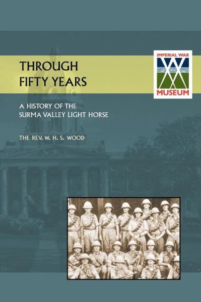 Cover for REV M C W H S Wood · Through Fifty Yearsa History of the Surma Valey Light Horse 1837-1930 (Paperback Book) (2014)