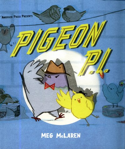 Pigeon P.I. - Meg McLaren - Bøger - Andersen Press Ltd - 9781783445981 - 1. marts 2018