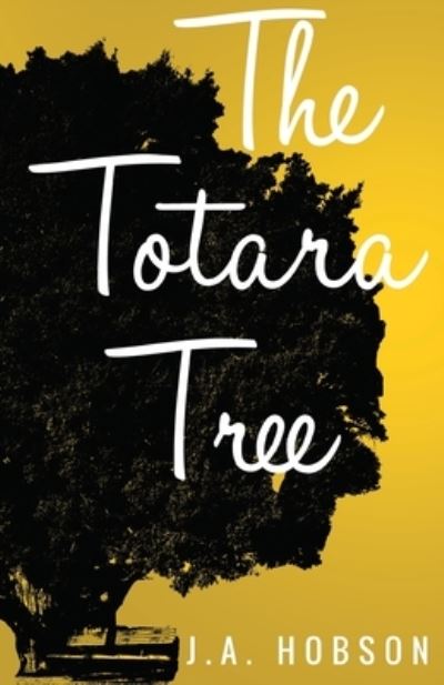 The Totara Tree - J. A. Hobson - Books - Pegasus Elliot Mackenzie Publishers - 9781784659981 - March 25, 2021