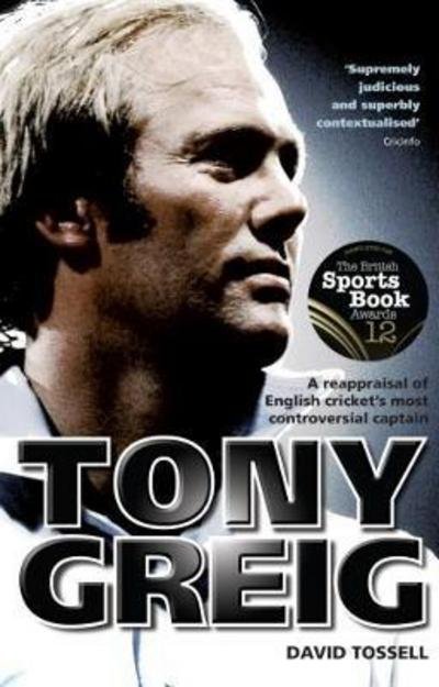 Cover for David Tossell · Tony Greig: A Reappraisal of English Cricket's Most Controversial Captain (Pocketbok) (2018)