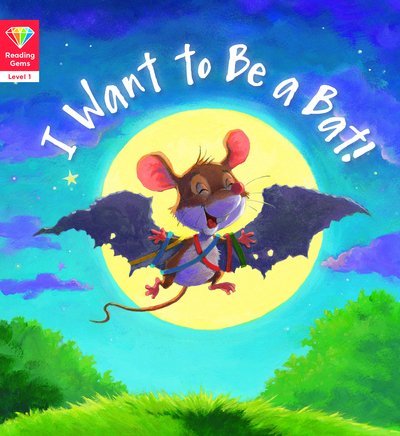 Cover for QED Publishing · Reading Gems: I Want to Be a Bat! (Level 1) - Reading Gems (Paperback Book) (2019)