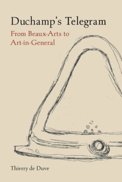 Cover for Thierry De Duve · Duchamp's Telegram: From Beaux-Arts to Art-in-General (Hardcover Book) (2023)