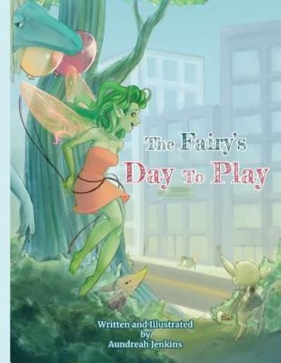 Cover for Aundreah Jenkins · The Fairy's Day to Play (Pocketbok) (2018)