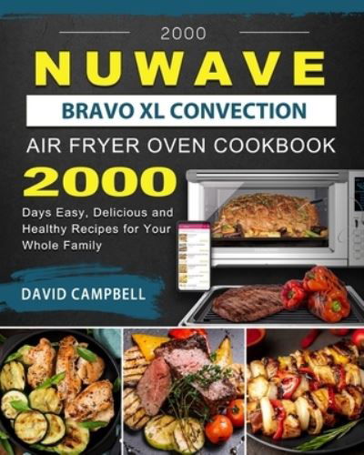 2000 NuWave Bravo XL Convection Air Fryer Oven Cookbook - David Campbell - Books - David Campbell - 9781803433981 - July 13, 2021