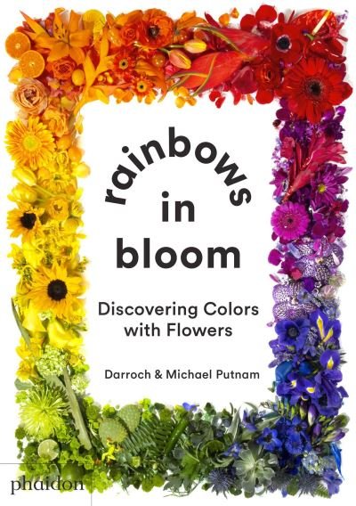 Rainbows in Bloom - Darroch Putnam - Boeken - Phaidon Press Ltd - 9781838662981 - 1 december 2021