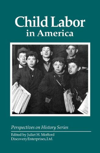 Child Labor in America - Perspectives on History (Discovery) - Juliet H. Mufford - Bøger - History Compass - 9781878668981 - 7. juni 2011