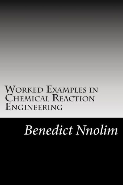 Cover for Benedict Nnolim · Worked Examples in Chemical Reaction Engineering (Paperback Book) (2013)