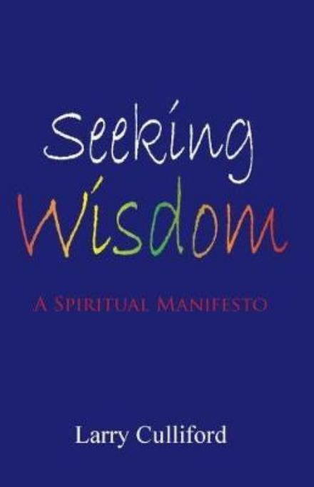 Cover for Larry Culliford · Seeking Wisdom: A Spiritual Manifesto (Paperback Book) (2018)