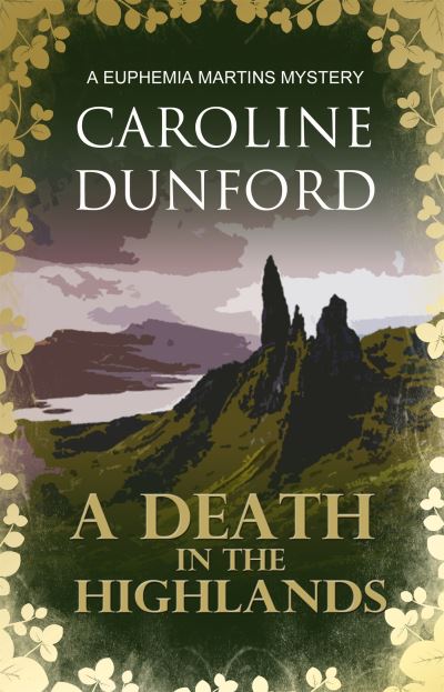 A Death in the Highlands (Euphemia Martins Mystery 2): A gutsy heroine must solve a chilling mystery - A Euphemia Martins Mystery - Caroline Dunford - Books - Headline Publishing Group - 9781909520981 - February 28, 2013