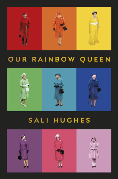 Cover for Sali Hughes · Our Rainbow Queen: A Celebration of Our Beloved and Longest-Reigning Monarch (Hardcover Book) (2019)