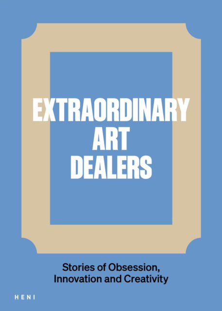 Cover for Catherine Ingram · Extraordinary Art Dealers: Stories of Obsession, Innovation and Creativity (Hardcover Book) (2024)