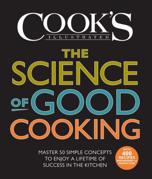 The Science of Good Cooking: Master 50 Simple Concepts to Enjoy a Lifetime of Success in the Kitchen - America's Test Kitchen - Książki - America's Test Kitchen - 9781933615981 - 1 października 2012