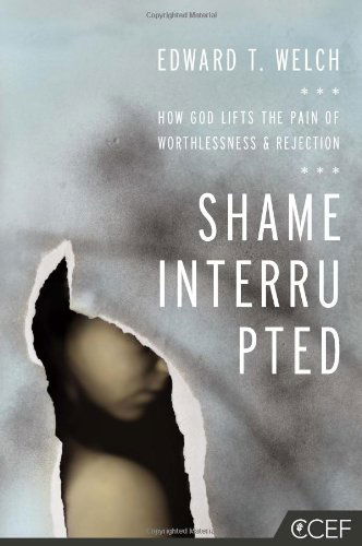 Shame Interrupted: How God Lifts the Pain of Worthlessness and Rejection - Edward T. Welch - Livros - New Growth Press - 9781935273981 - 30 de abril de 2012