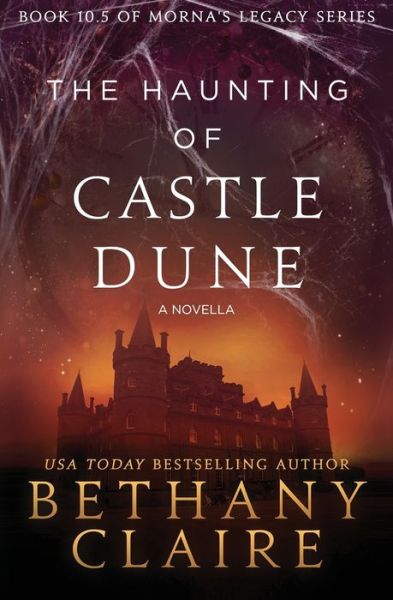 Cover for Bethany Claire · The Haunting of Castle Dune - A Novella: A Scottish, Time Travel Romance - Morna's Legacy (Pocketbok) (2018)