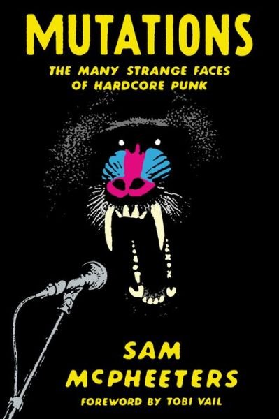 Cover for Sam McPheeters · Mutations: The Many Strange Faces of Hardcore Punk (Paperback Book) (2020)