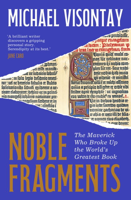 Noble Fragments: The Maverick Who Broke Up the World’s Greatest Book - Michael Visontay - Bøger - Scribe Publications - 9781957363981 - 16. januar 2025