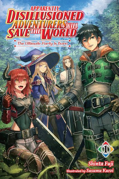 Apparently, Disillusioned Adventurers Will Save the World, Vol 1 (light novel) - DISILLUSIONED ADVENTURERS SAVE THE WORLD SC LN - Shinta Fuji - Books - Little, Brown & Company - 9781975349981 - November 15, 2022