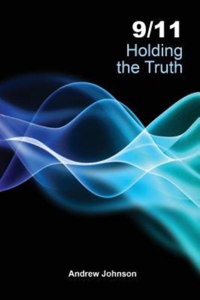 Cover for Research Associate Andrew Johnson · 9/11 Holding the Truth (Paperback Book) (2017)
