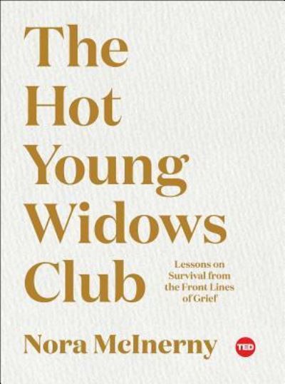 Cover for Nora McInerny · The Hot Young Widows Club: Lessons on Survival from the Front Lines of Grief - TED Books (Hardcover Book) (2019)