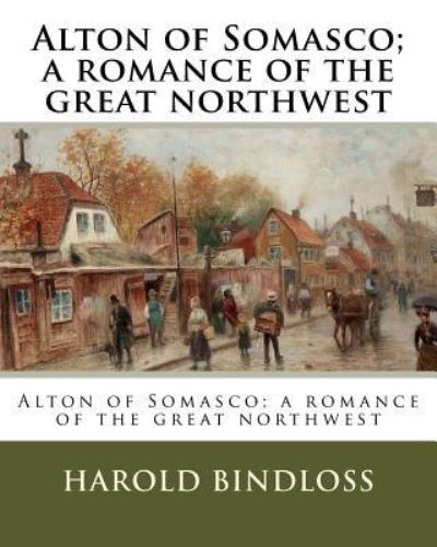 Cover for Harold Bindloss · Alton of Somasco; A Romance of the Great Northwest (Pocketbok) (2018)