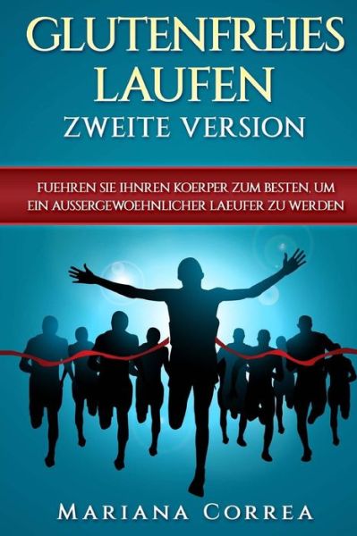 GLUTENFREIES LAUFEN ZWEITE VERSiON - Mariana Correa - Bøger - Createspace Independent Publishing Platf - 9781986130981 - 27. februar 2018