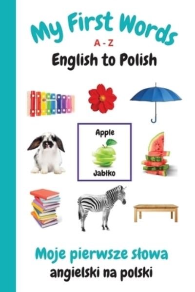 Cover for Sharon Purtill · My First Words A - Z English to Polish: Bilingual Learning Made Fun and Easy with Words and Pictures - My First Words Language Learning (Taschenbuch) (2021)