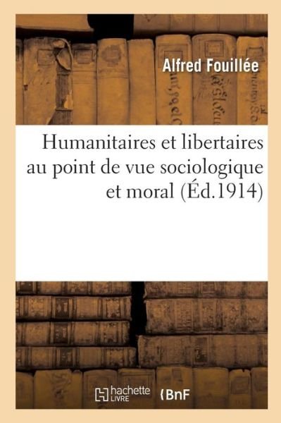 Cover for Fouillee-a · Humanitaires et Libertaires Au Point De Vue Sociologique et Moral (Paperback Book) (2016)