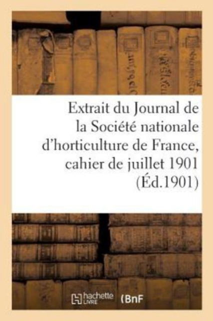 Cover for Sans Auteur · Extrait Du Journal de la Societe Nationale d'Horticulture de France, Cahier de Juillet 1901 (Paperback Book) (2017)