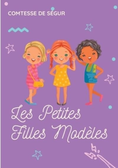 Cover for Comtesse De Segur · Les Petites Filles Modeles: un roman pour enfants de la comtesse de Segur (Paperback Book) (2021)