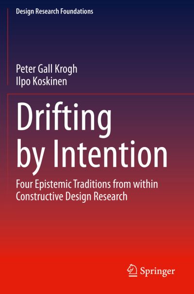 Cover for Peter Gall Krogh · Drifting by Intention: Four Epistemic Traditions from within Constructive Design Research - Design Research Foundations (Paperback Book) [1st ed. 2020 edition] (2021)