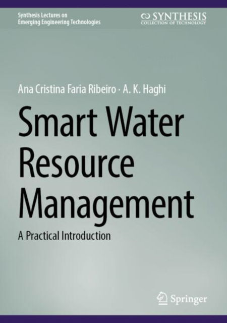 Cover for Ana Cristina Faria Ribeiro · Smart Water Resource Management: A Practical Introduction - Synthesis Lectures on Emerging Engineering Technologies (Hardcover Book) [2025 edition] (2024)