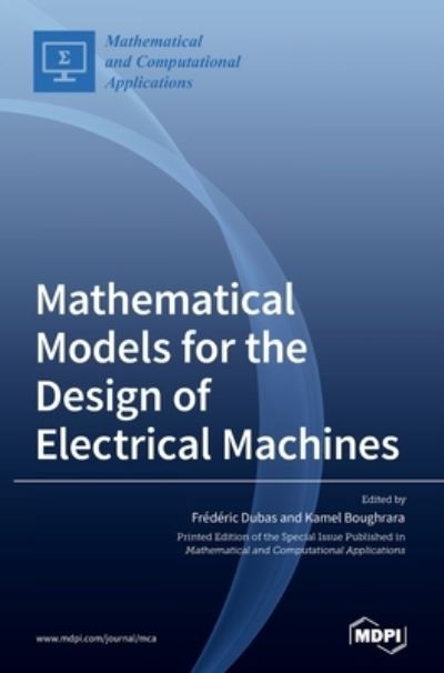 Mathematical Models for the Design of Electrical Machines - Frederic Dubas - Bøger - MDPI AG - 9783036503981 - 15. marts 2021