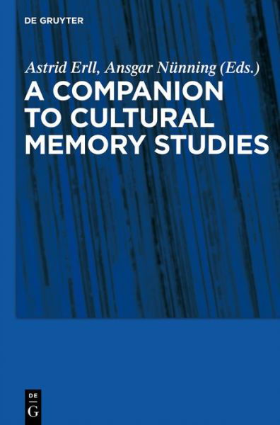 A Companion to Cultural Memory Studies - Astrid Erll - Libros - Walter de Gruyter - 9783110229981 - 27 de mayo de 2010