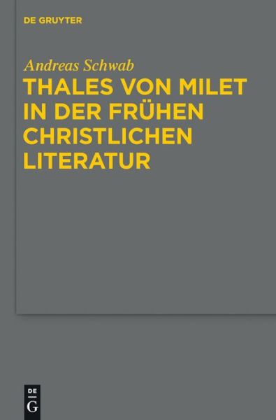 Cover for Andreas Schwab · Thales Von Milet: Darstellungen Seiner Figur Und Seiner Ideen in den Griechischen Und Lateinischen Textzeugnissen Christlicher Autoren Der Kaiserzeit ... (Studia Praesocratica) (German Edition) (Hardcover Book) [German edition] (2011)