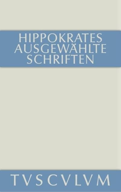 Cover for Hippokrates · Ausgewahlte Schriften: Griechisch - Deutsch - Sammlung Tusculum (Hardcover Book) [Annotated edition] (2014)