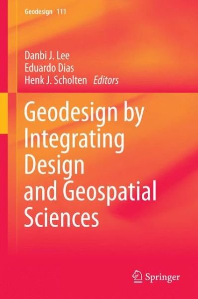 Cover for Danbi Lee · Geodesign by Integrating Design and Geospatial Sciences - Geodesign (Hardcover Book) [2014 edition] (2014)