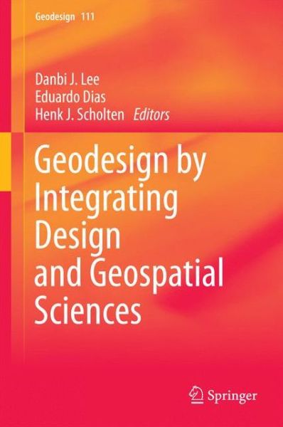 Danbi Lee · Geodesign by Integrating Design and Geospatial Sciences - Geodesign (Hardcover Book) [2014 edition] (2014)