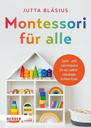 Cover for Jutta Bläsius · Montessori für alle: Spiel- und Lernimpulse für ein selbstständiges Aufwachsen​ (Book) (2024)