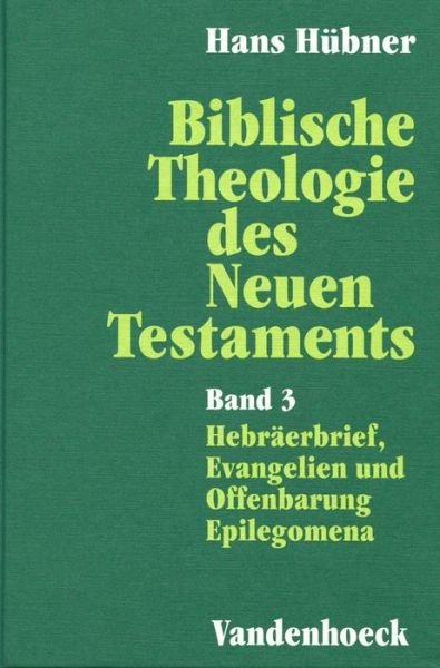 Cover for Hans Hubner · Biblische Theologie Des Neuen Testaments. Band 3: Hebraerbrief, Evangelien Und Offenbarung. Epilegomena (Hardcover bog) (1995)