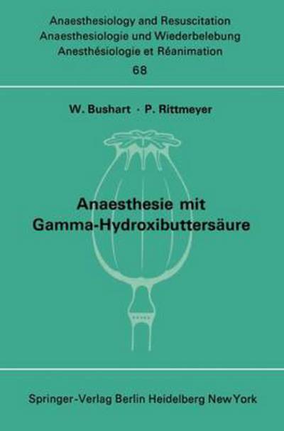 Cover for W Bushart · Anaesthesie Mit Gamma-hydroxibuttersaure Experimentelle Und Klinische Erfahrungen - Anaesthesiologie Und Intensivmedizin / Anaesthesiology and Intensive Care Medicine (Paperback Book) (1973)