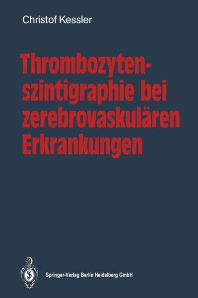 Cover for Christof Kessler · Thrombozytenszintigraphie Bei Zerebrovaskularen Erkrankungen: Methodik - Ergebnisse - Indikationen (Paperback Book) [1990 edition] (1990)