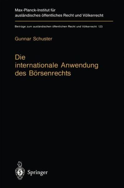 Cover for Gunnar Schuster · Die Internationale Anwendung Des Boersenrechts: Voelkerrechtlicher Rahmen Und Kollisionsrechtliche Praxis in Deutschland, England Und Den USA - Beitrage Zum Auslandischen OEffentlichen Recht Und Voelkerrech (Hardcover Book) [1996 edition] (1996)