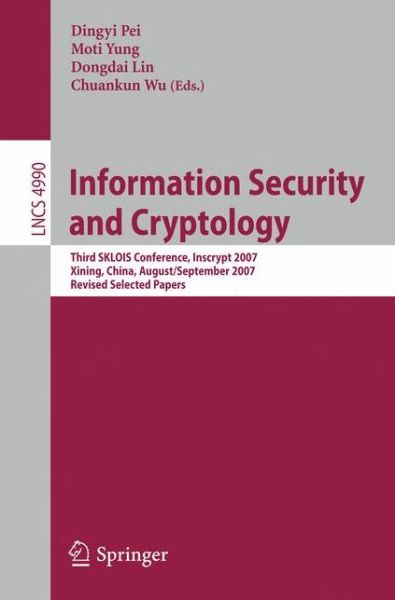 Cover for Dingyi Pei · Information Security and Cryptology: Third Sklois Conference, Inscrypt 2007, Xining, China, August 31 - September 5, 2007, Revised Selected Papers - Lecture Notes in Computer Science / Security and Cryptology (Paperback Book) (2008)