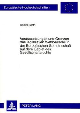 Cover for Daniel Barth · Voraussetzungen Und Grenzen Des Legislativen Wettbewerbs in Der Europaeischen Gemeinschaft Auf Dem Gebiet Des Gesellschaftsrechts (Paperback Book) [German edition] (2008)