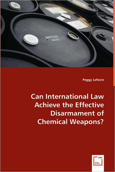 Cover for Peggy Lefevre · Can International Law Achieve the Effective Disarmament of Chemical Weapons (Paperback Book) (2008)