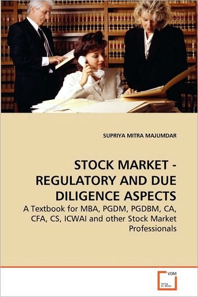 Cover for Supriya Mitra Majumdar · Stock Market - Regulatory and Due Diligence Aspects: a Textbook for Mba, Pgdm, Pgdbm, Ca, Cfa, Cs, Icwai and Other Stock Market Professionals (Paperback Book) (2010)