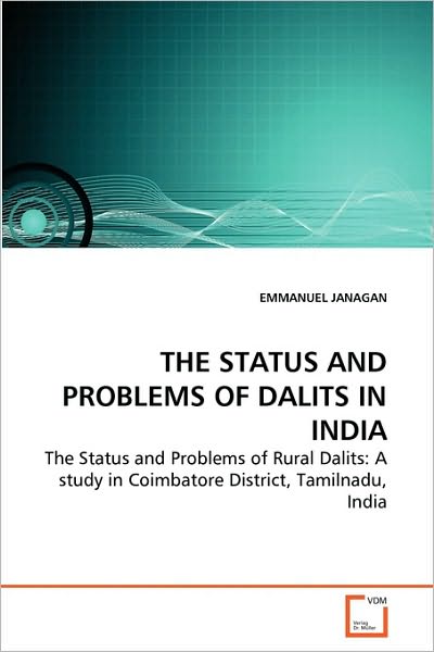 Cover for Emmanuel Janagan · The Status and Problems of Dalits in India: the Status and Problems of Rural Dalits: a Study in Coimbatore District, Tamilnadu, India (Paperback Book) (2010)