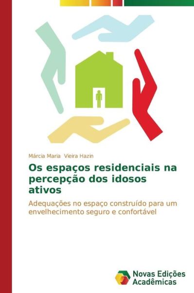 Cover for Márcia Maria Vieira Hazin · Os Espaços Residenciais Na Percepção Dos Idosos Ativos: Adequações No Espaço Construído Para Um Envelhecimento Seguro E Confortável (Paperback Book) [Portuguese edition] (2014)