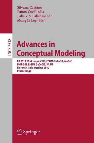 Cover for Silvana Castano · Advances in Conceptual Modeling: er 2012 Workshops : Cms, Ecdm-nocoda, Modic, More-bi, Rigim, Secogis, Wism, Florence, Italy, October 15-18 2012 : Proceedings - Lecture Notes in Computer Science / Information Systems and Applications, Incl. Internet / Web (Paperback Book) (2012)